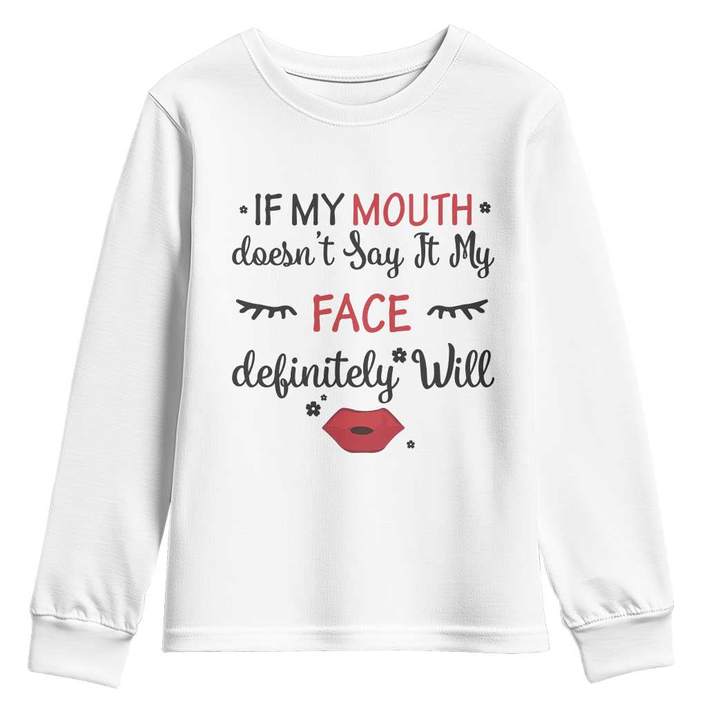 If My Mouth Does Not Say It My Face Definitely Will Youth Sweatshirt Funny Sarcastic TS12 White Print Your Wear