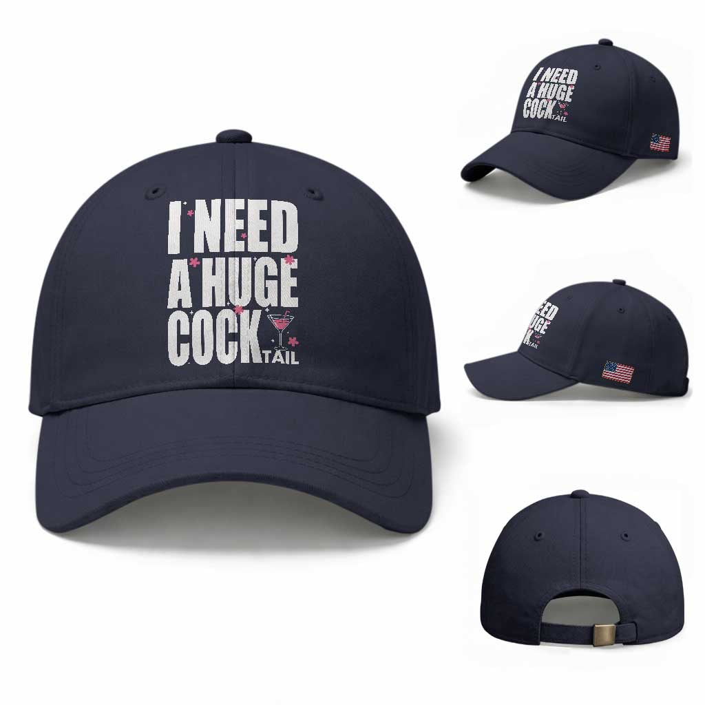 Funny Adult Humor Baseball Cap I Need A Huge Cocktail Drinking Gift TS12 Baseball Cap Universal Fit Navy Print Your Wear