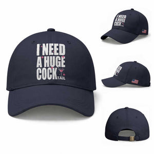 Funny Adult Humor Baseball Cap I Need A Huge Cocktail Drinking Gift TS12 Baseball Cap Universal Fit Navy Print Your Wear