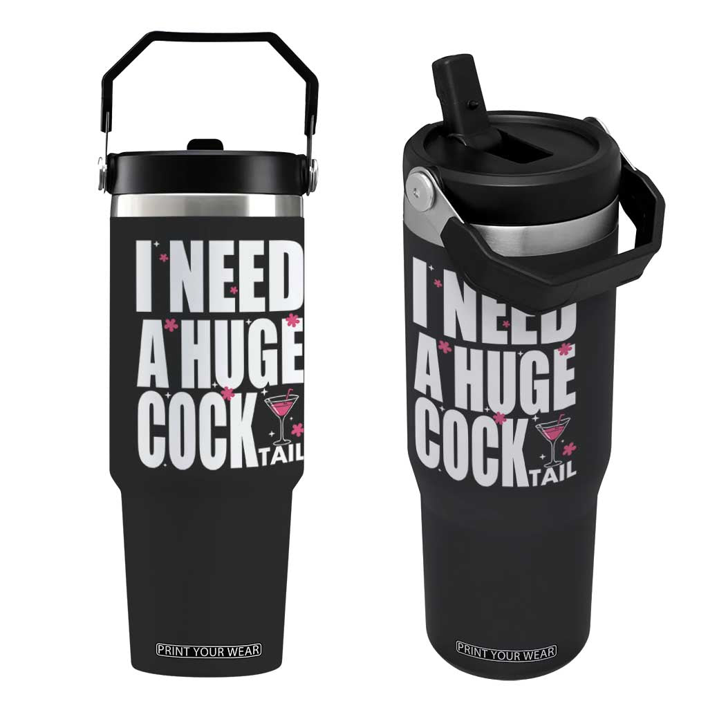 Funny Adult Humor Flip Straw Tumbler I Need A Huge Cocktail Drinking Gift TS12 One Size: 30 oz Black Print Your Wear