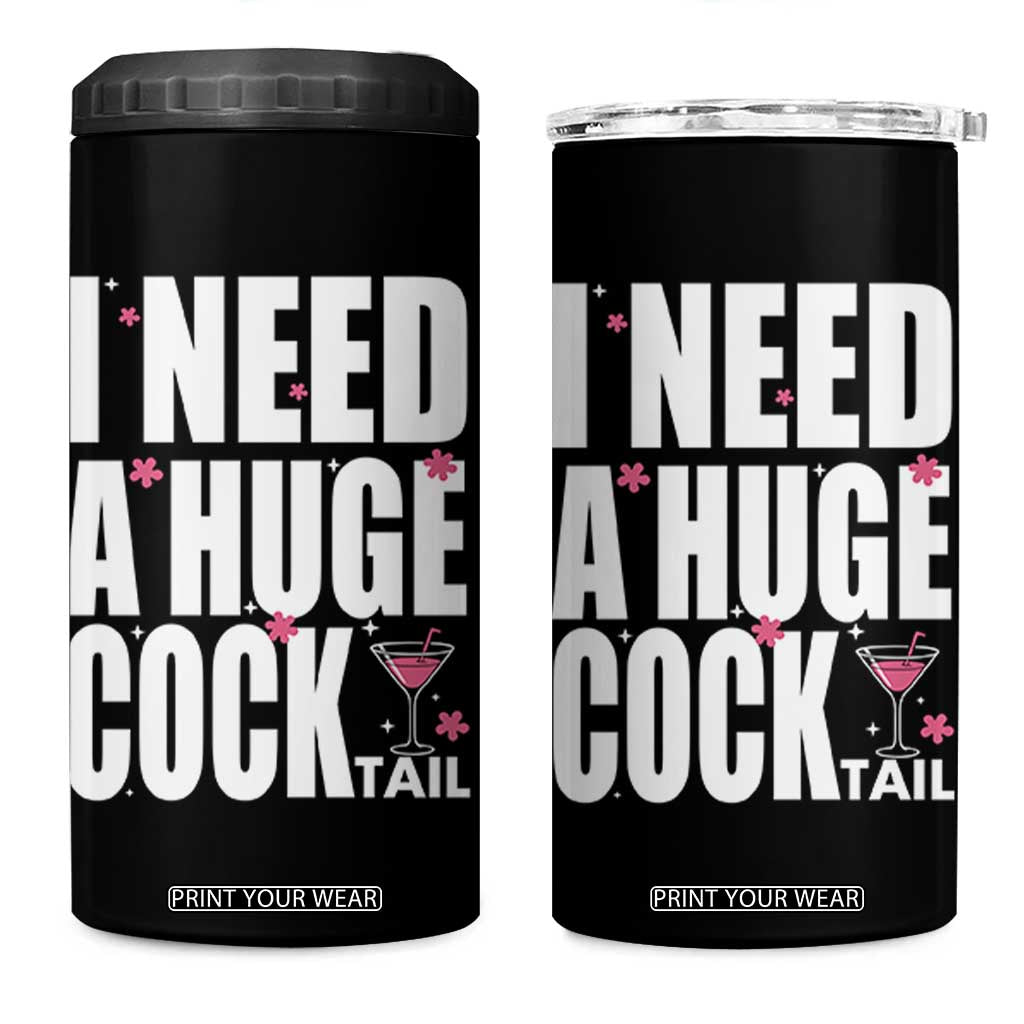 Funny Adult Humor 4 in 1 Can Cooler Tumbler I Need A Huge Cocktail Drinking Gift TS12 One Size: 16 oz Black Print Your Wear