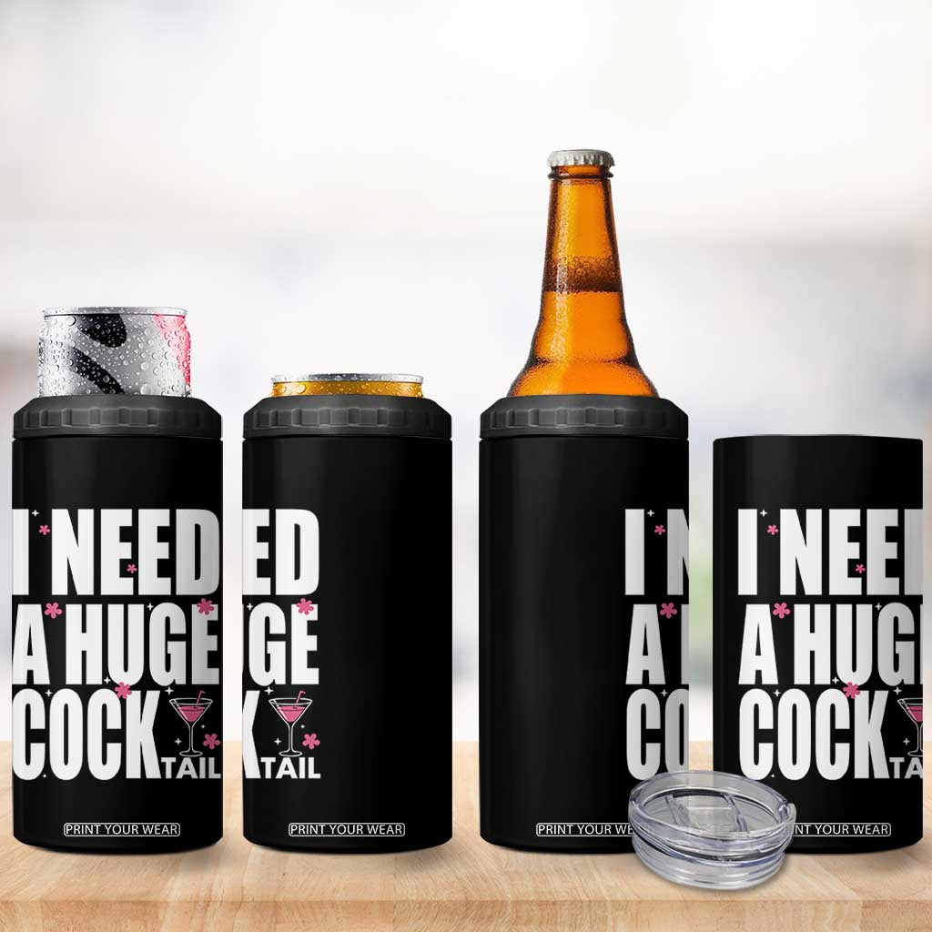 Funny Adult Humor 4 in 1 Can Cooler Tumbler I Need A Huge Cocktail Drinking Gift TS12 Print Your Wear