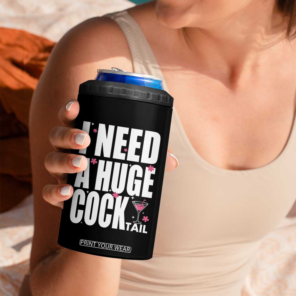 Funny Adult Humor 4 in 1 Can Cooler Tumbler I Need A Huge Cocktail Drinking Gift TS12 Print Your Wear