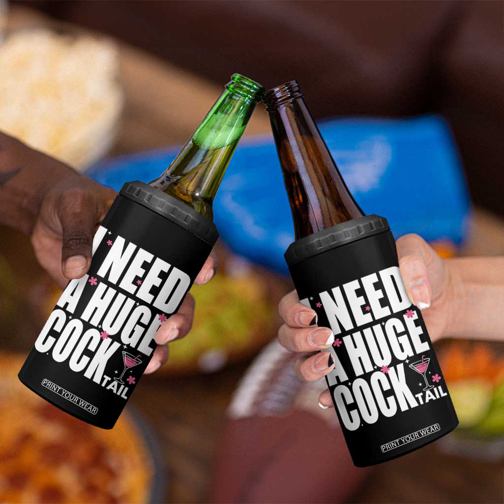 Funny Adult Humor 4 in 1 Can Cooler Tumbler I Need A Huge Cocktail Drinking Gift TS12 Print Your Wear