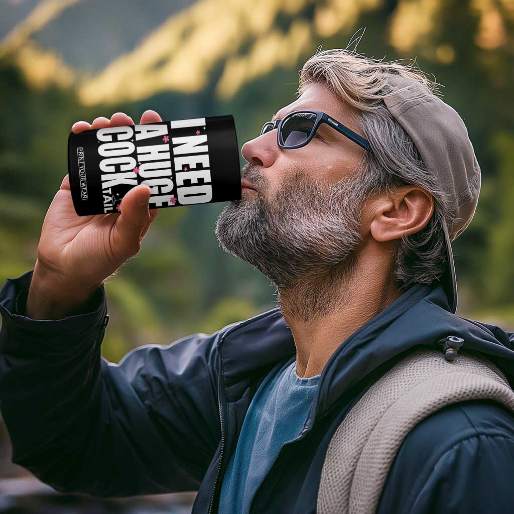 Funny Adult Humor 4 in 1 Can Cooler Tumbler I Need A Huge Cocktail Drinking Gift TS12 Print Your Wear