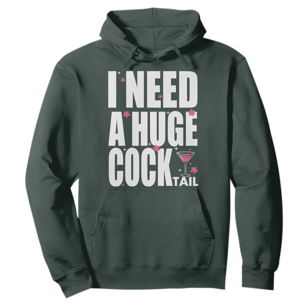 Funny Adult Humor Hoodie I Need A Huge Cocktail Drinking Gift TS12 Dark Forest Green Print Your Wear