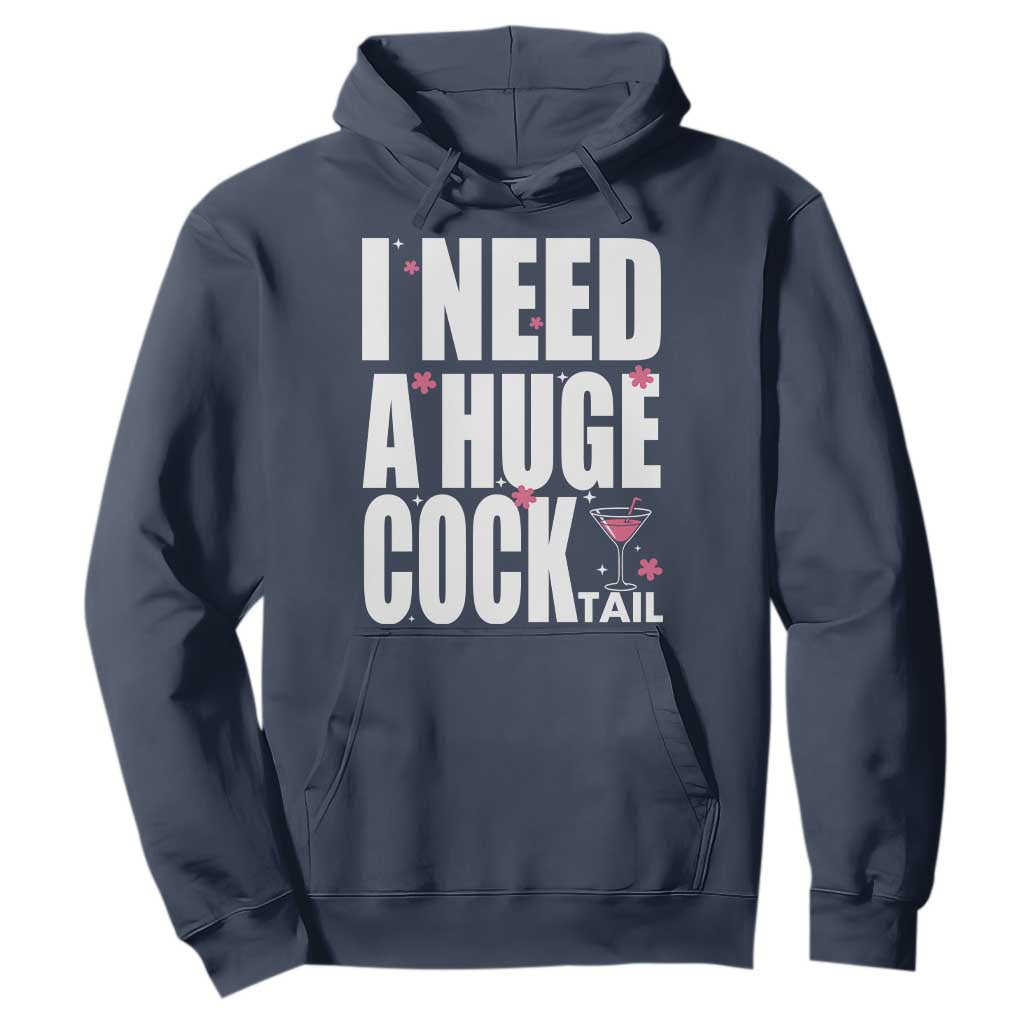 Funny Adult Humor Hoodie I Need A Huge Cocktail Drinking Gift TS12 Navy Print Your Wear