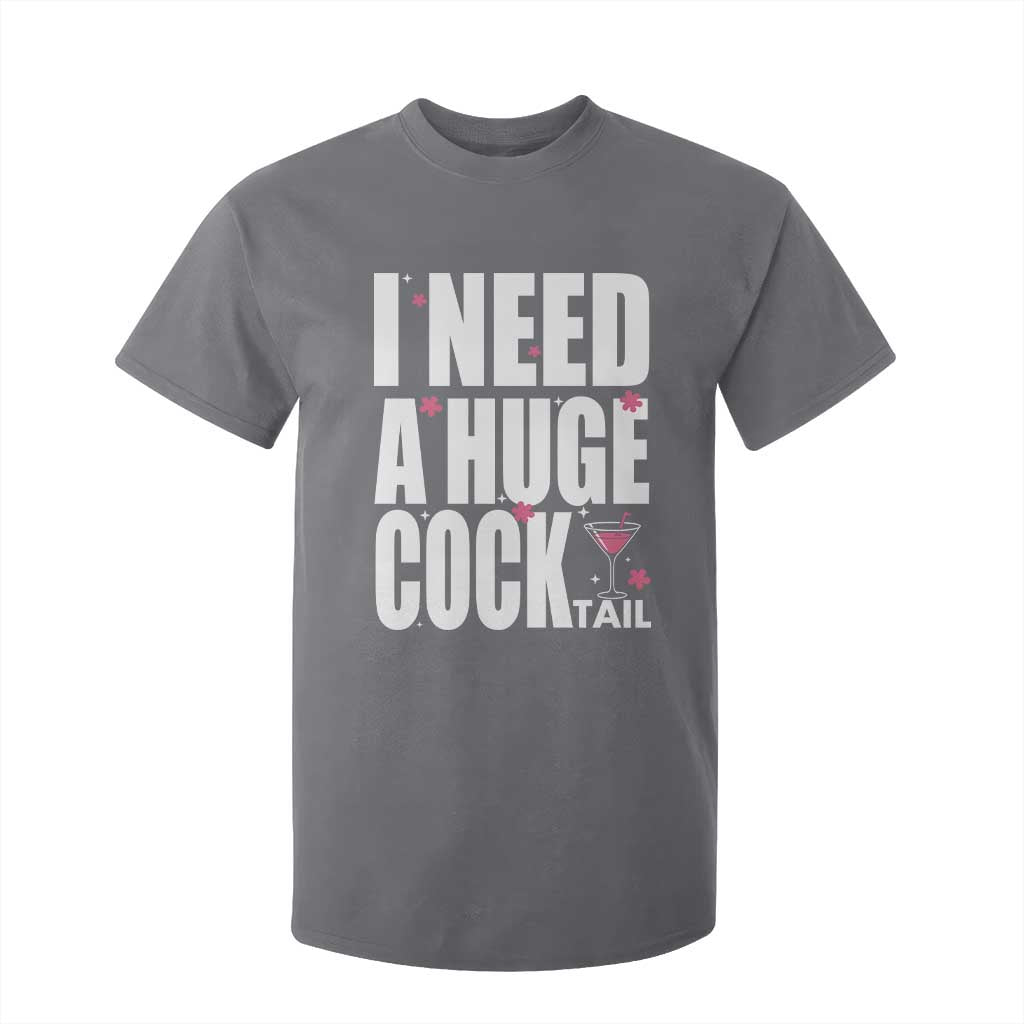 Funny Adult Humor T Shirt For Kid I Need A Huge Cocktail Drinking Gift TS12 Charcoal Print Your Wear