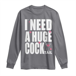 Funny Adult Humor Long Sleeve Shirt I Need A Huge Cocktail Drinking Gift TS12 Charcoal Print Your Wear