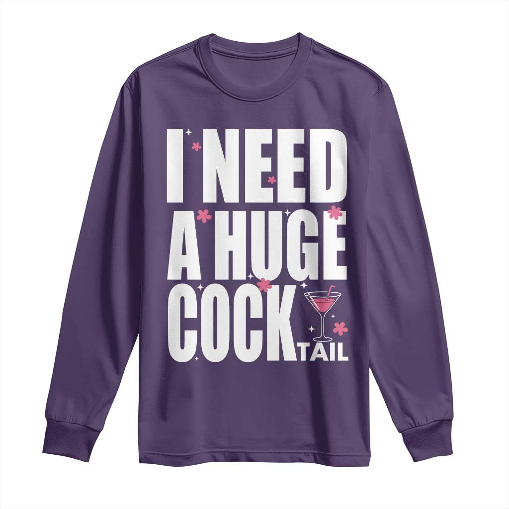 Funny Adult Humor Long Sleeve Shirt I Need A Huge Cocktail Drinking Gift TS12 Purple Print Your Wear
