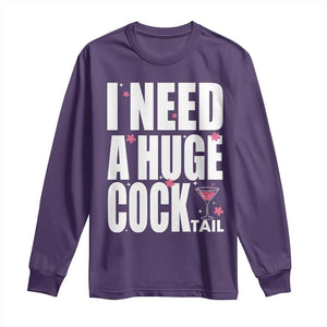 Funny Adult Humor Long Sleeve Shirt I Need A Huge Cocktail Drinking Gift TS12 Purple Print Your Wear