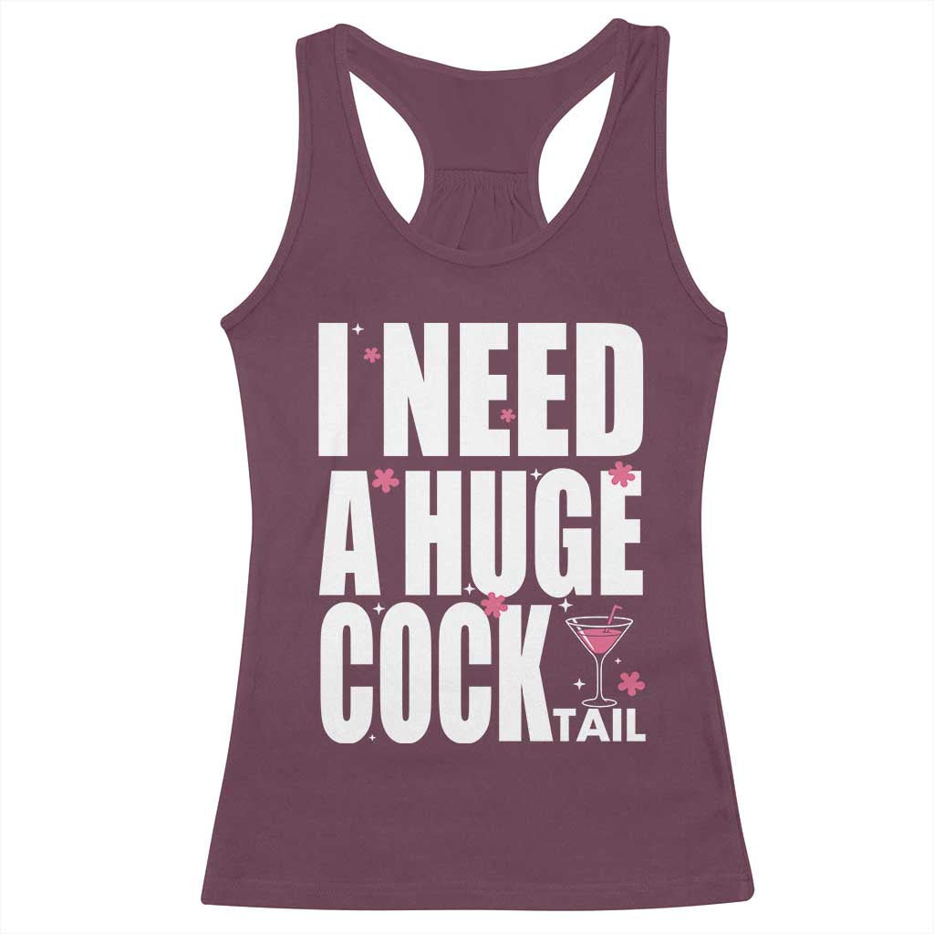 Funny Adult Humor Racerback Tank Top I Need A Huge Cocktail Drinking Gift TS12 Maroon Print Your Wear