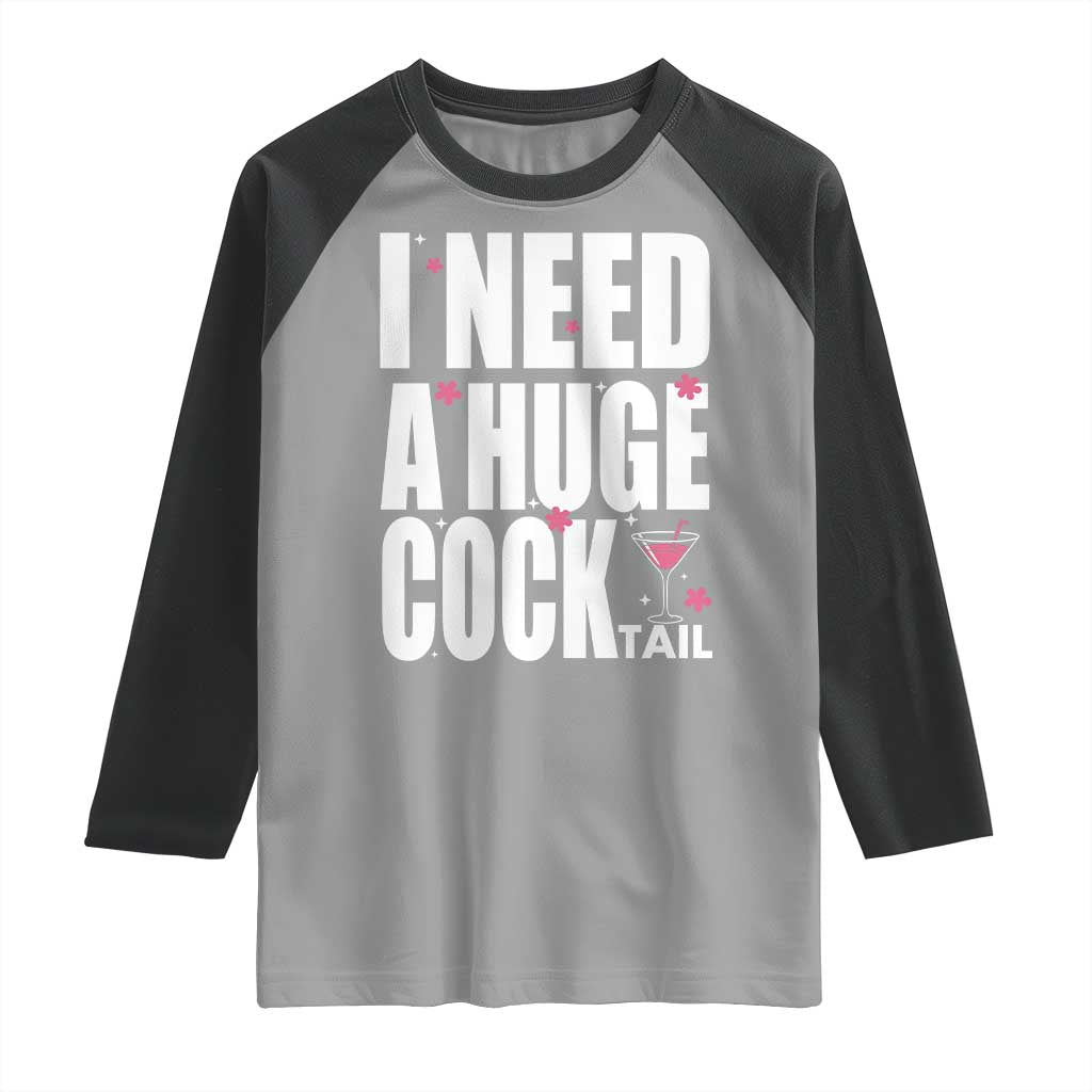 Funny Adult Humor Raglan Shirt I Need A Huge Cocktail Drinking Gift TS12 Sport Gray Black Print Your Wear