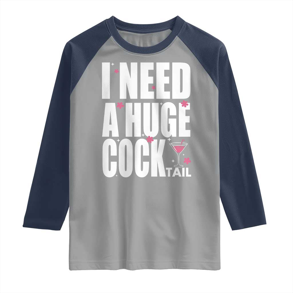 Funny Adult Humor Raglan Shirt I Need A Huge Cocktail Drinking Gift TS12 Sport Gray Navy Print Your Wear