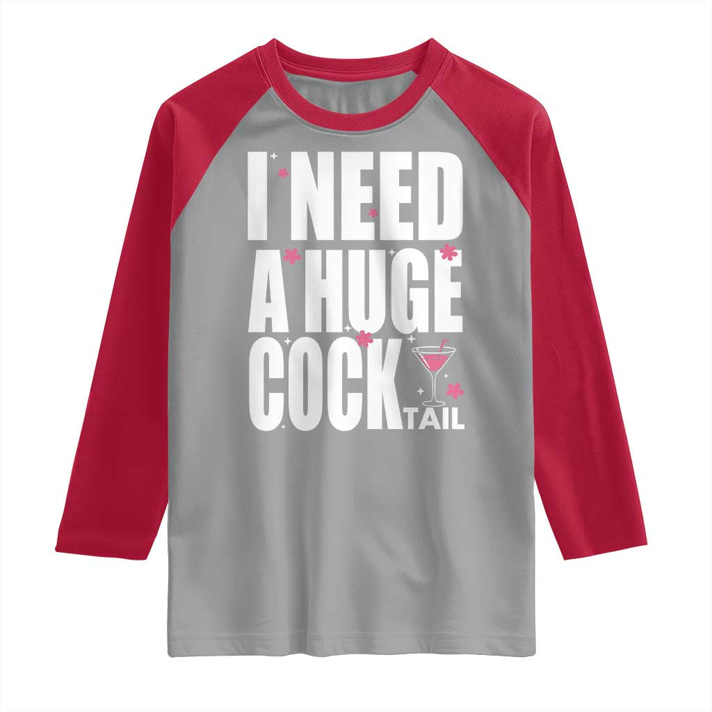 Funny Adult Humor Raglan Shirt I Need A Huge Cocktail Drinking Gift TS12 Sport Gray Red Print Your Wear