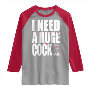 Funny Adult Humor Raglan Shirt I Need A Huge Cocktail Drinking Gift TS12 Sport Gray Red Print Your Wear