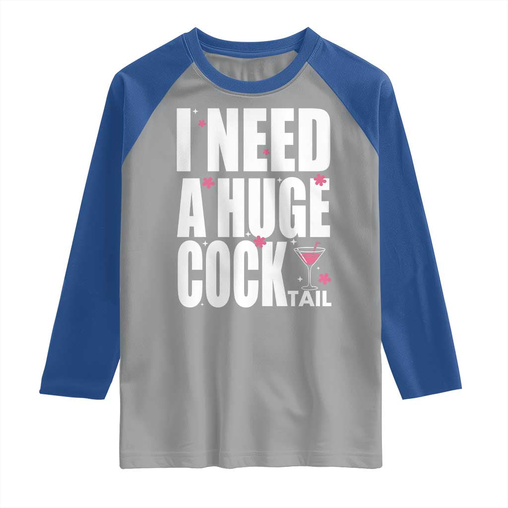 Funny Adult Humor Raglan Shirt I Need A Huge Cocktail Drinking Gift TS12 Sport Gray Royal Print Your Wear