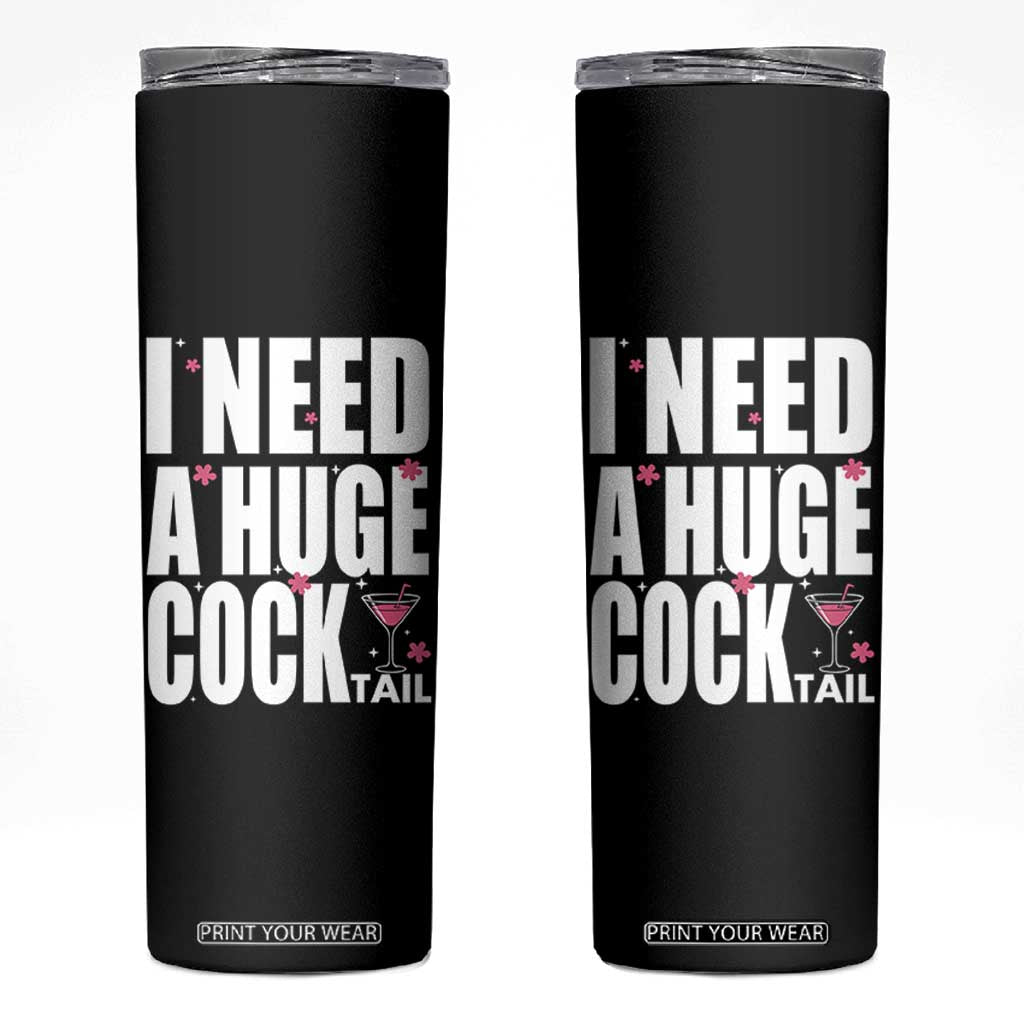 Funny Adult Humor Skinny Tumbler I Need A Huge Cocktail Drinking Gift TS12 Black Print Your Wear