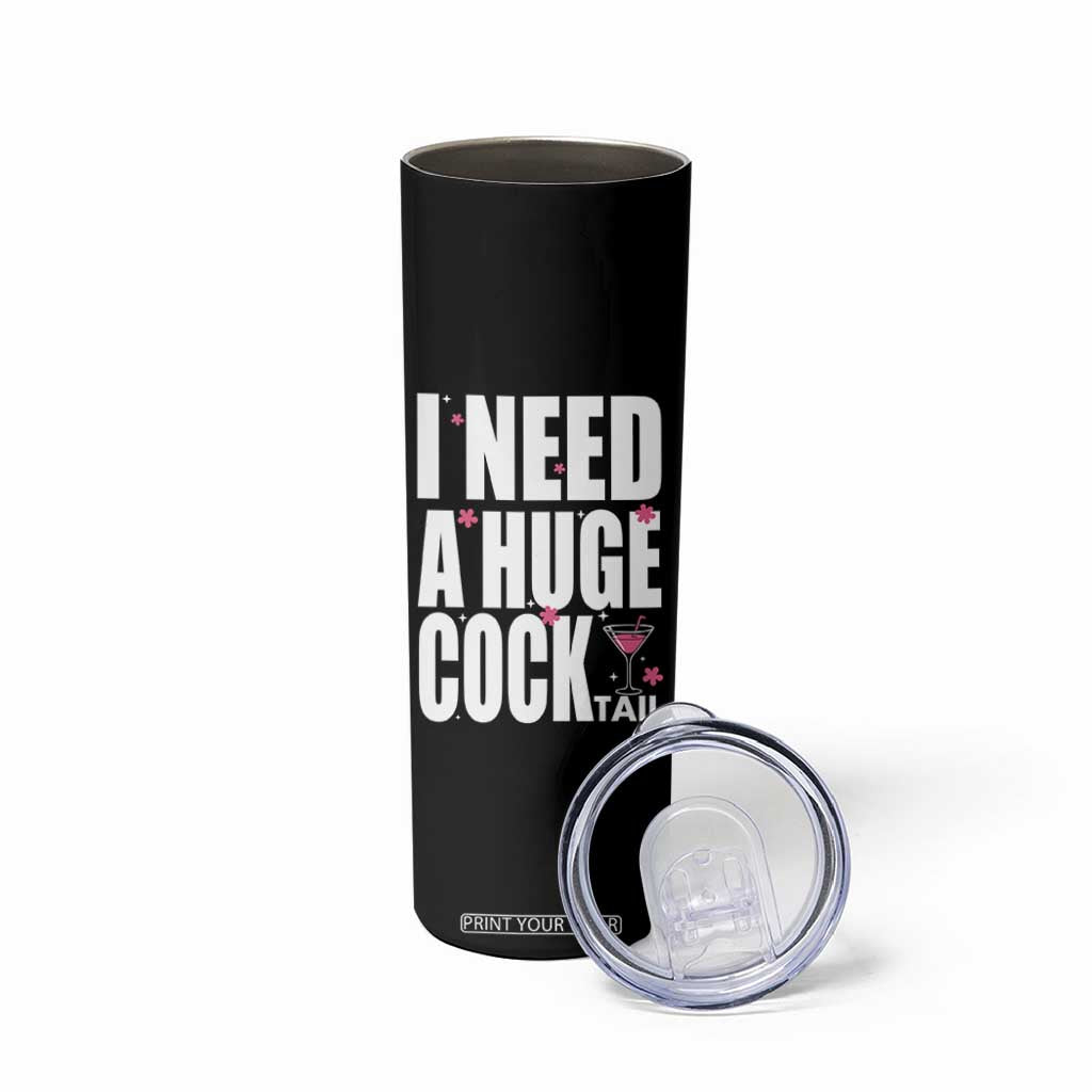Funny Adult Humor Skinny Tumbler I Need A Huge Cocktail Drinking Gift TS12 Print Your Wear