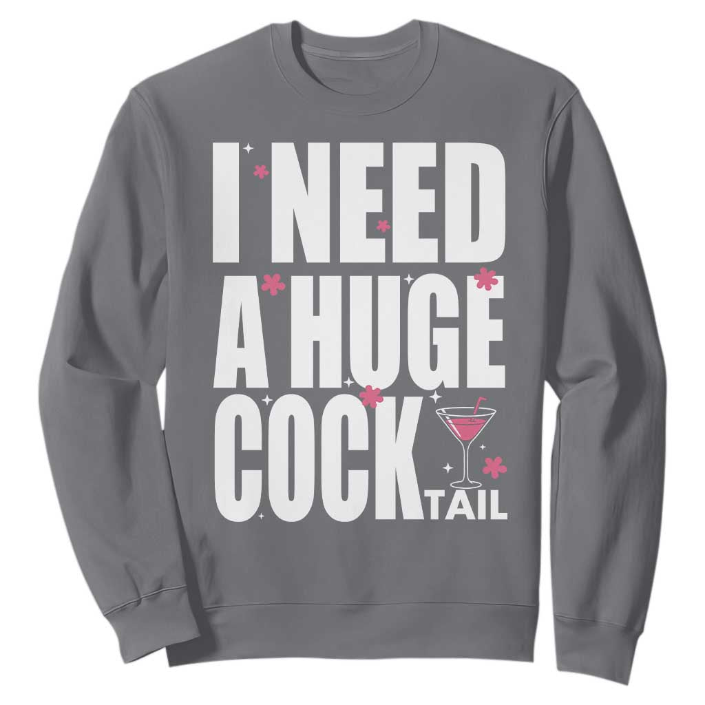 Funny Adult Humor Sweatshirt I Need A Huge Cocktail Drinking Gift TS12 Charcoal Print Your Wear