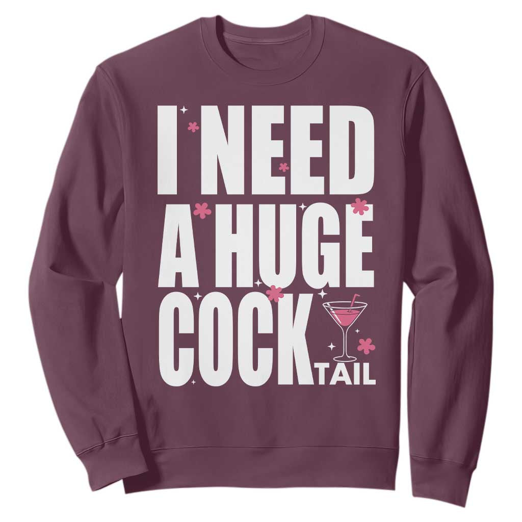 Funny Adult Humor Sweatshirt I Need A Huge Cocktail Drinking Gift TS12 Maroon Print Your Wear