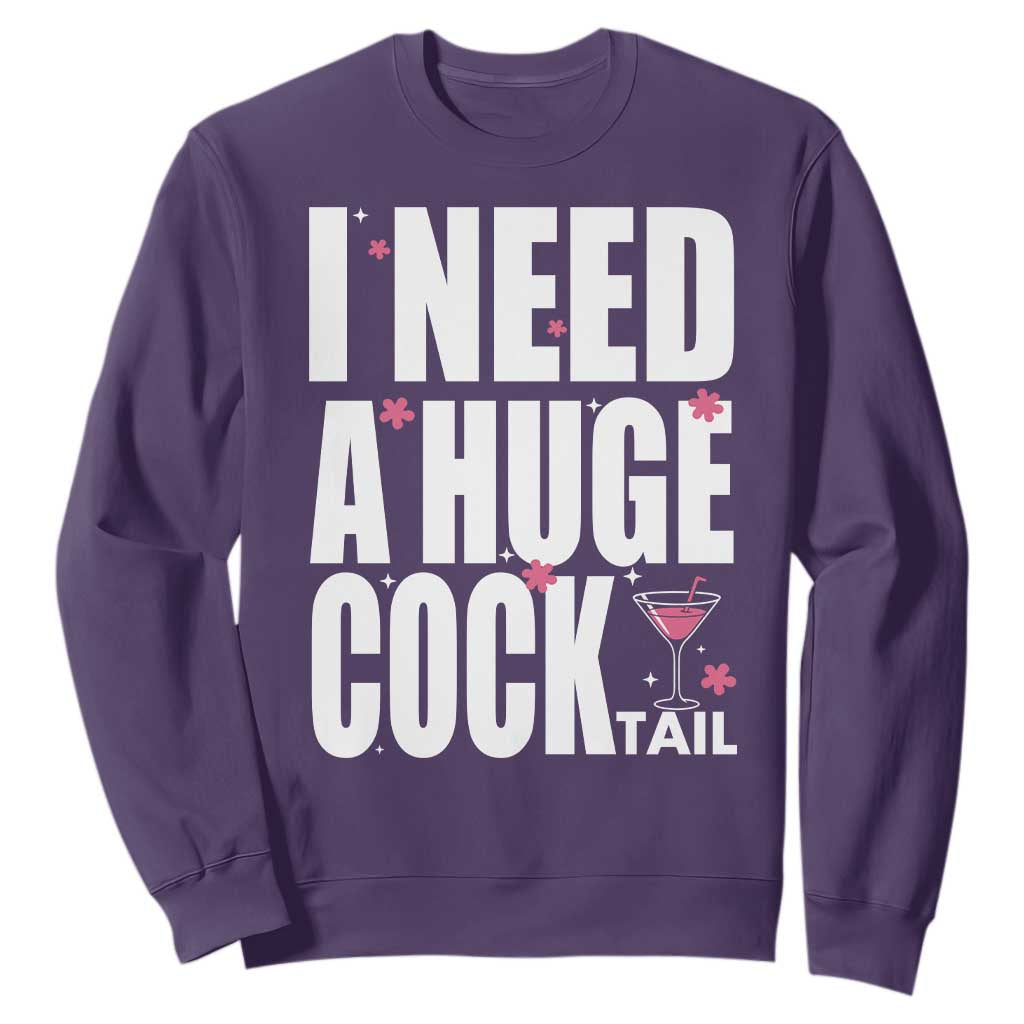Funny Adult Humor Sweatshirt I Need A Huge Cocktail Drinking Gift TS12 Purple Print Your Wear