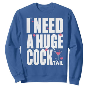 Funny Adult Humor Sweatshirt I Need A Huge Cocktail Drinking Gift TS12 Royal Blue Print Your Wear