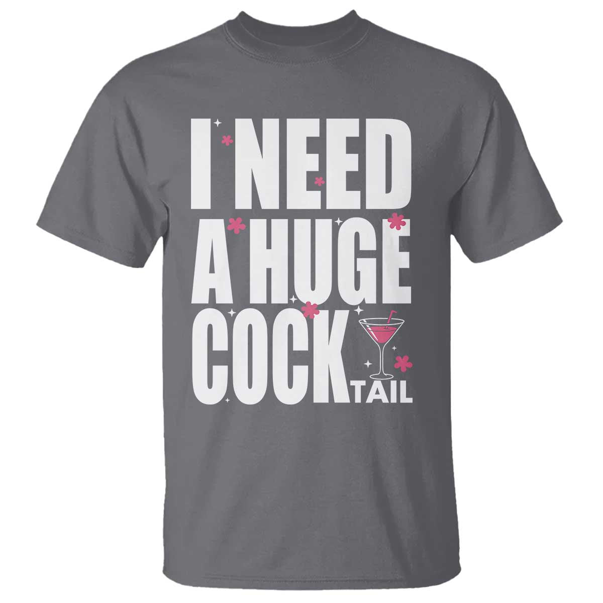 Funny Adult Humor T Shirt I Need A Huge Cocktail Drinking Gift TS12 Charcoal Print Your Wear