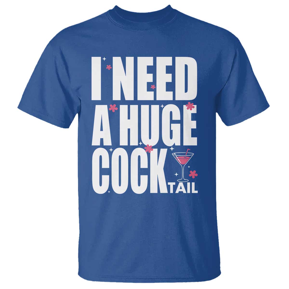 Funny Adult Humor T Shirt I Need A Huge Cocktail Drinking Gift TS12 Royal Blue Print Your Wear
