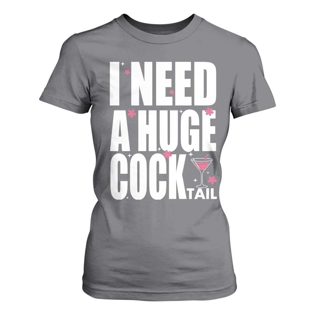 Funny Adult Humor T Shirt For Women I Need A Huge Cocktail Drinking Gift TS12 Charcoal Print Your Wear