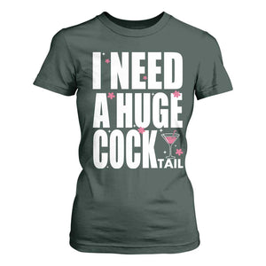 Funny Adult Humor T Shirt For Women I Need A Huge Cocktail Drinking Gift TS12 Dark Forest Green Print Your Wear