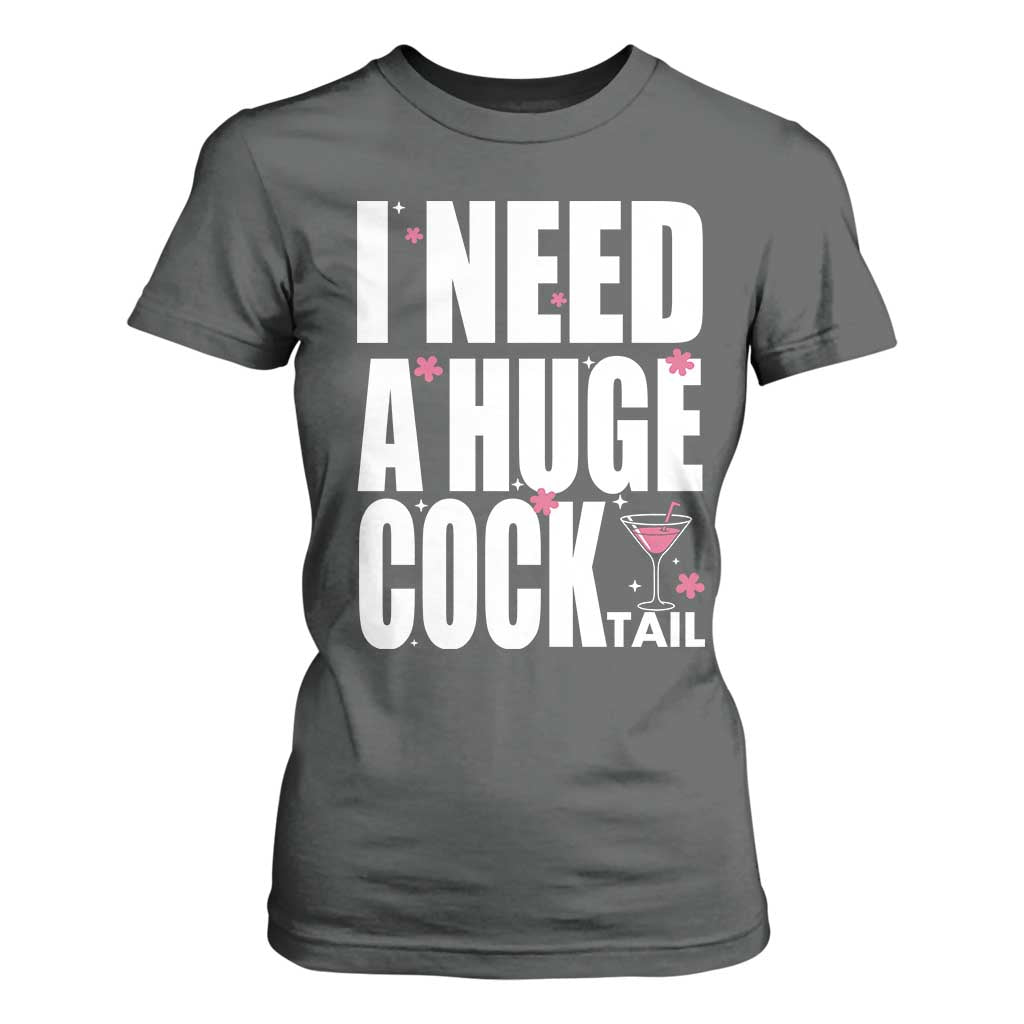Funny Adult Humor T Shirt For Women I Need A Huge Cocktail Drinking Gift TS12 Dark Heather Print Your Wear
