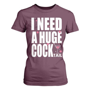 Funny Adult Humor T Shirt For Women I Need A Huge Cocktail Drinking Gift TS12 Maroon Print Your Wear