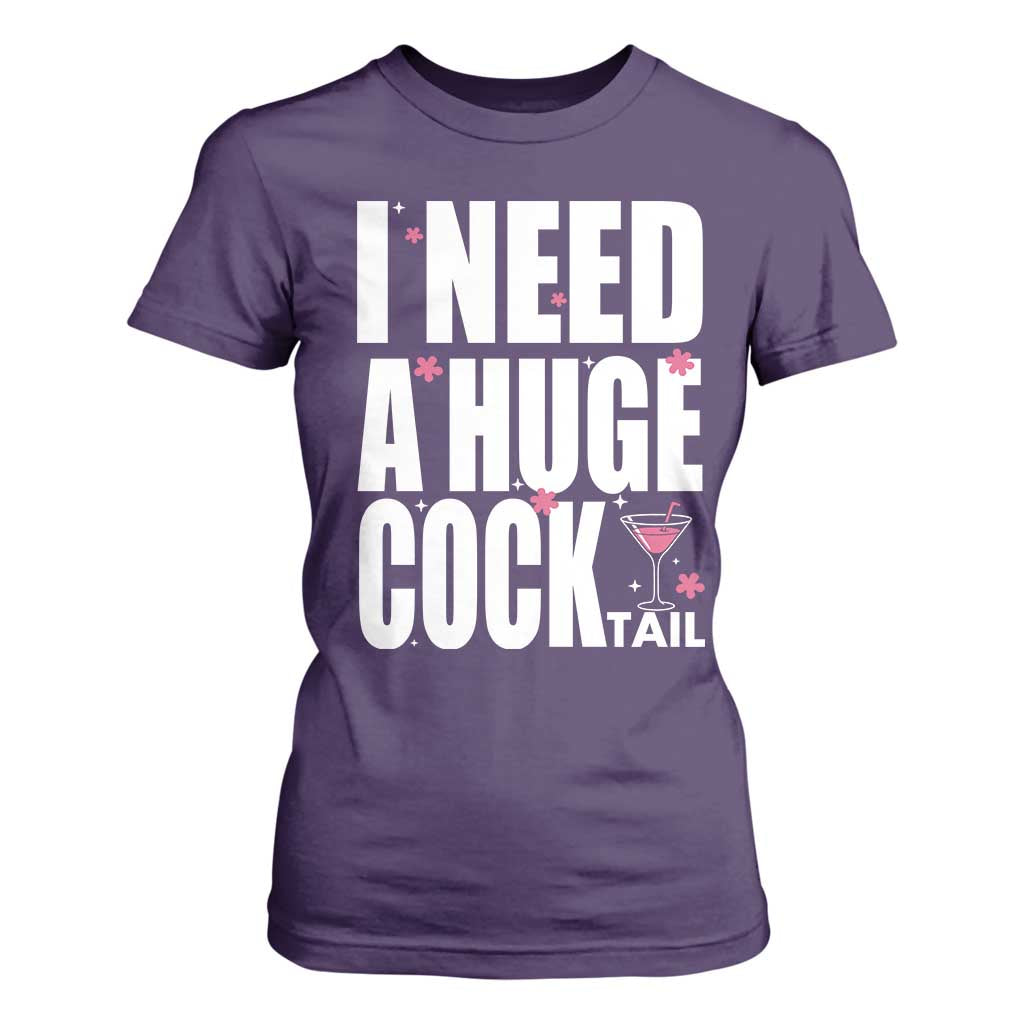 Funny Adult Humor T Shirt For Women I Need A Huge Cocktail Drinking Gift TS12 Purple Print Your Wear