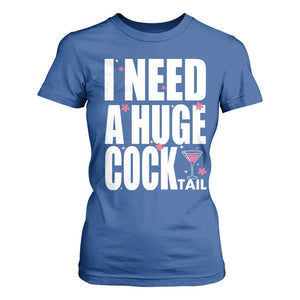 Funny Adult Humor T Shirt For Women I Need A Huge Cocktail Drinking Gift TS12 Royal Blue Print Your Wear