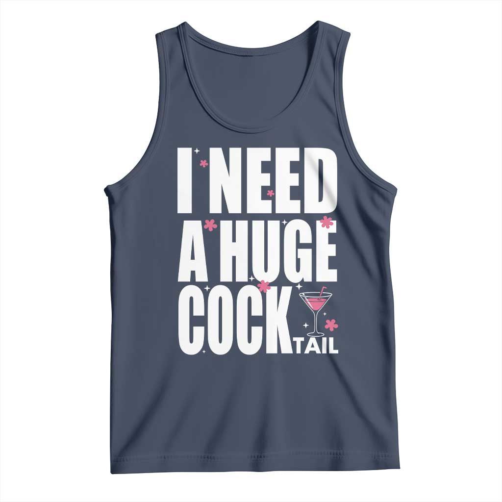 Funny Adult Humor Tank Top I Need A Huge Cocktail Drinking Gift TS12 Navy Print Your Wear