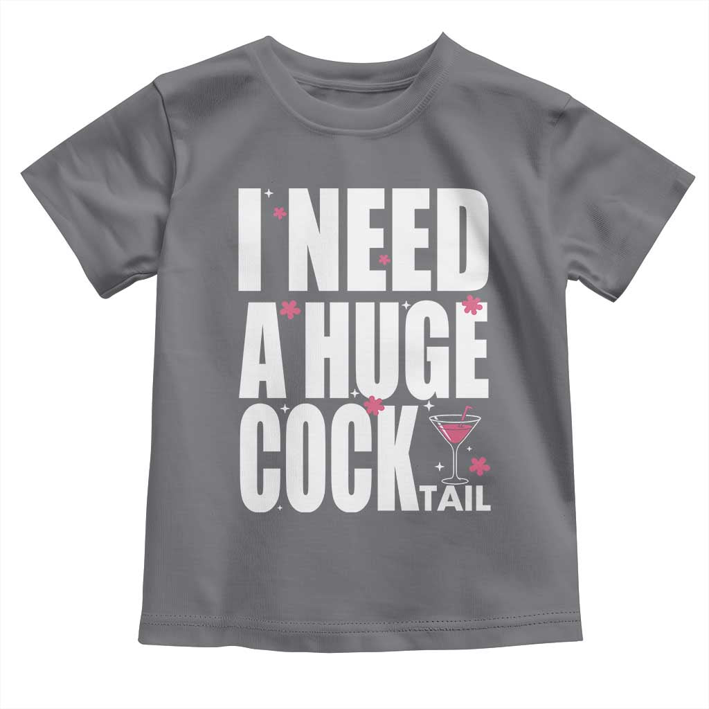 Funny Adult Humor Toddler T Shirt I Need A Huge Cocktail Drinking Gift TS12 Charcoal Print Your Wear