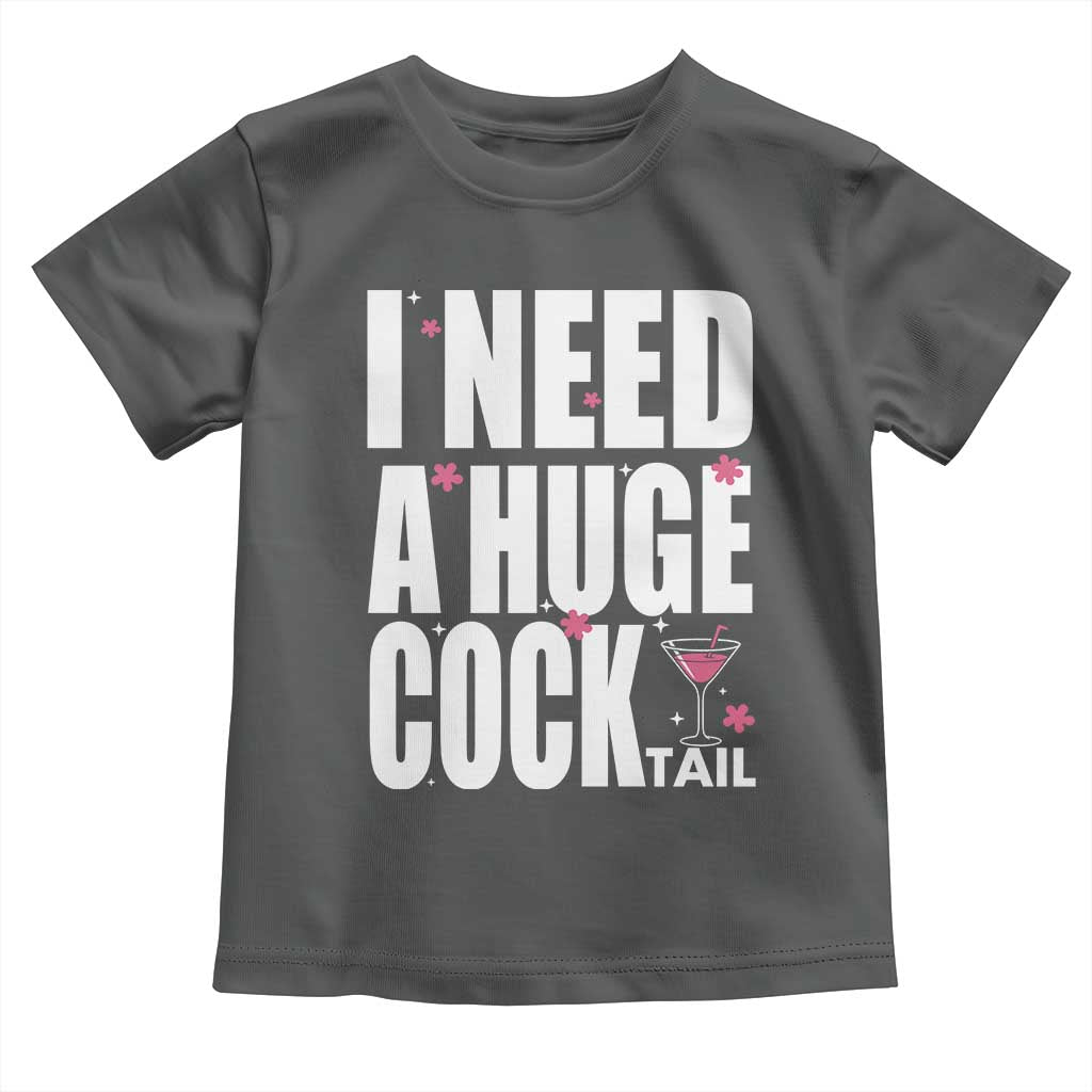 Funny Adult Humor Toddler T Shirt I Need A Huge Cocktail Drinking Gift TS12 Dark Heather Print Your Wear