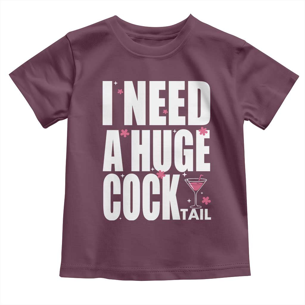 Funny Adult Humor Toddler T Shirt I Need A Huge Cocktail Drinking Gift TS12 Maroon Print Your Wear