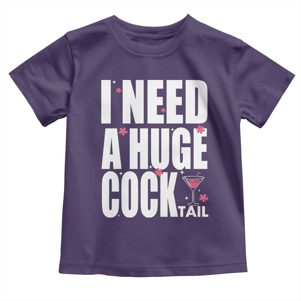 Funny Adult Humor Toddler T Shirt I Need A Huge Cocktail Drinking Gift TS12 Purple Print Your Wear