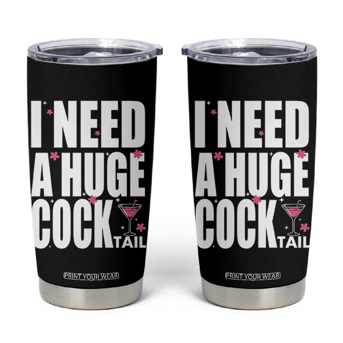 Funny Adult Humor Tumbler Cup I Need A Huge Cocktail Drinking Gift TS12 Black Print Your Wear