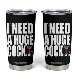Funny Adult Humor Tumbler Cup I Need A Huge Cocktail Drinking Gift TS12 Black Print Your Wear