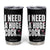 Funny Adult Humor Tumbler Cup I Need A Huge Cocktail Drinking Gift TS12 Black Print Your Wear