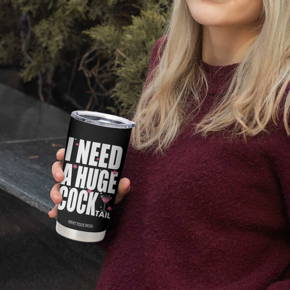 Funny Adult Humor Tumbler Cup I Need A Huge Cocktail Drinking Gift TS12 Print Your Wear
