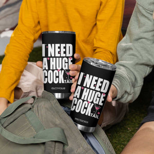 Funny Adult Humor Tumbler Cup I Need A Huge Cocktail Drinking Gift TS12 Print Your Wear