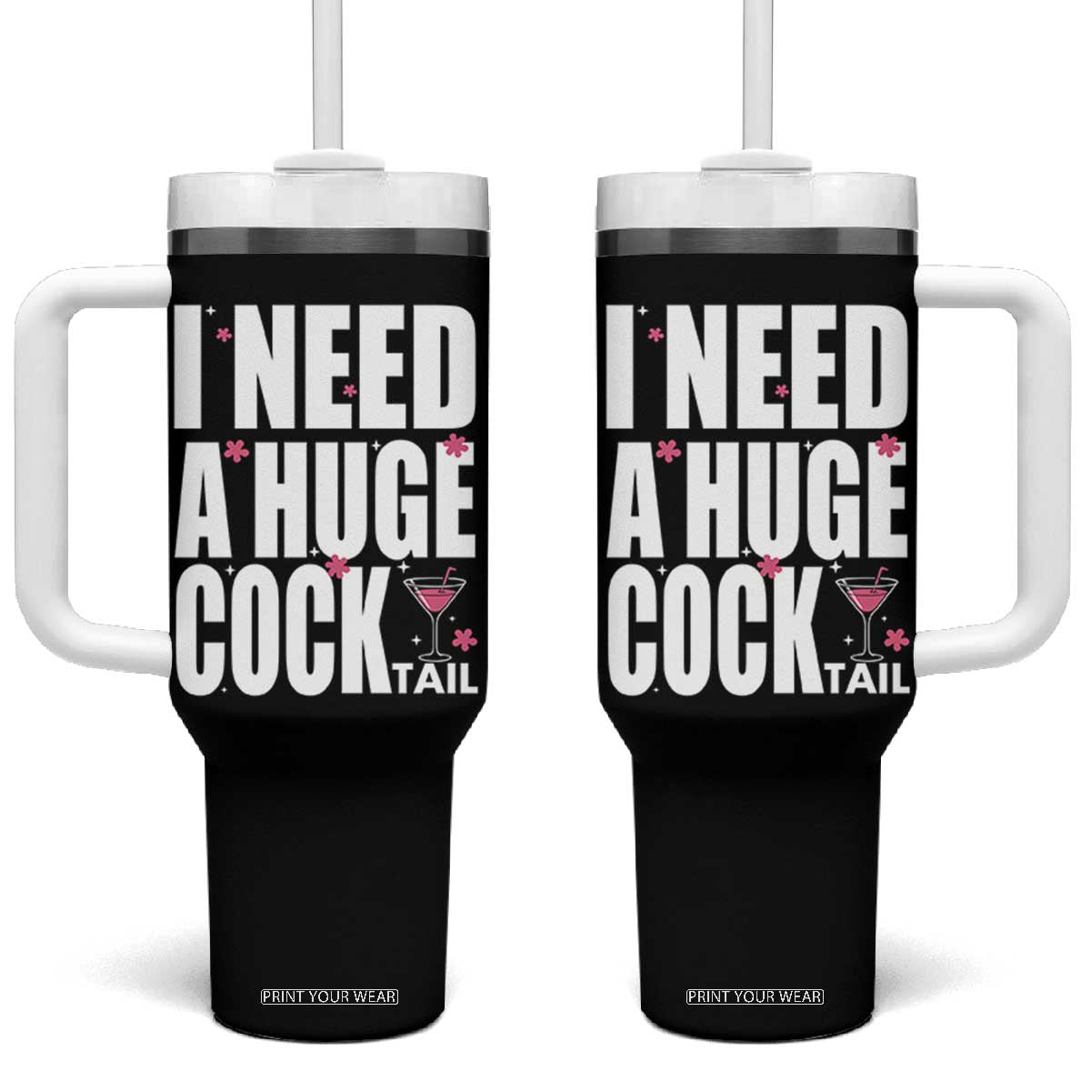 Funny Adult Humor Tumbler With Handle I Need A Huge Cocktail Drinking Gift TS12 One Size: 40 oz Black Print Your Wear