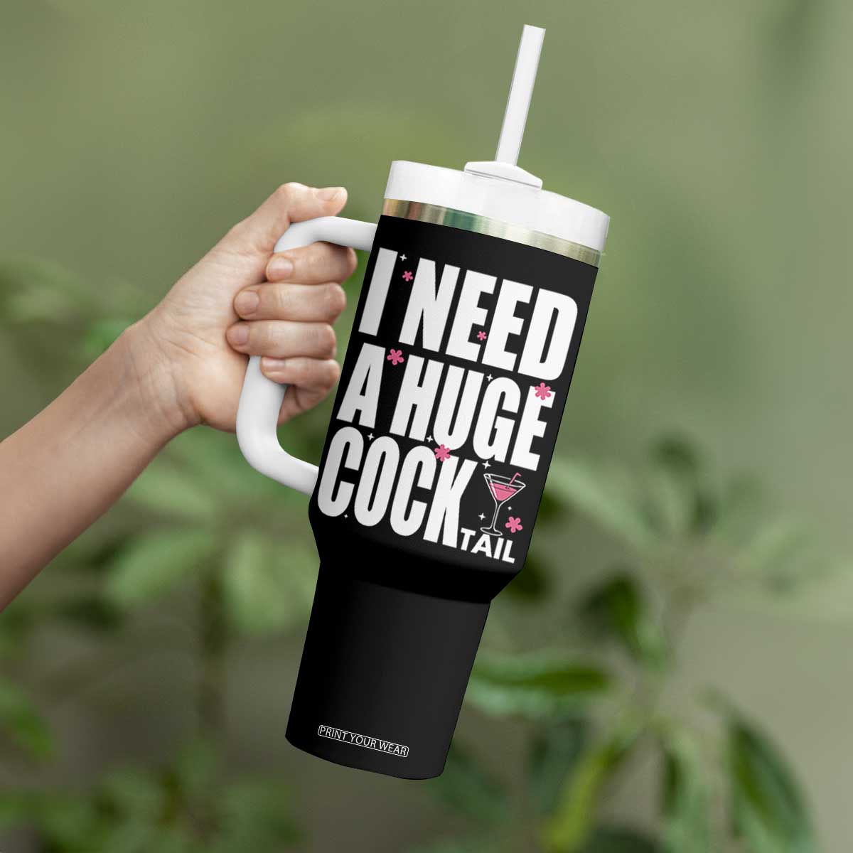 Funny Adult Humor Tumbler With Handle I Need A Huge Cocktail Drinking Gift TS12 Print Your Wear