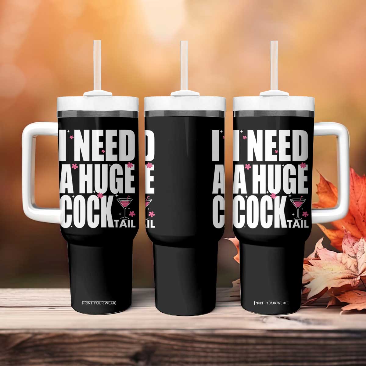 Funny Adult Humor Tumbler With Handle I Need A Huge Cocktail Drinking Gift TS12 Print Your Wear