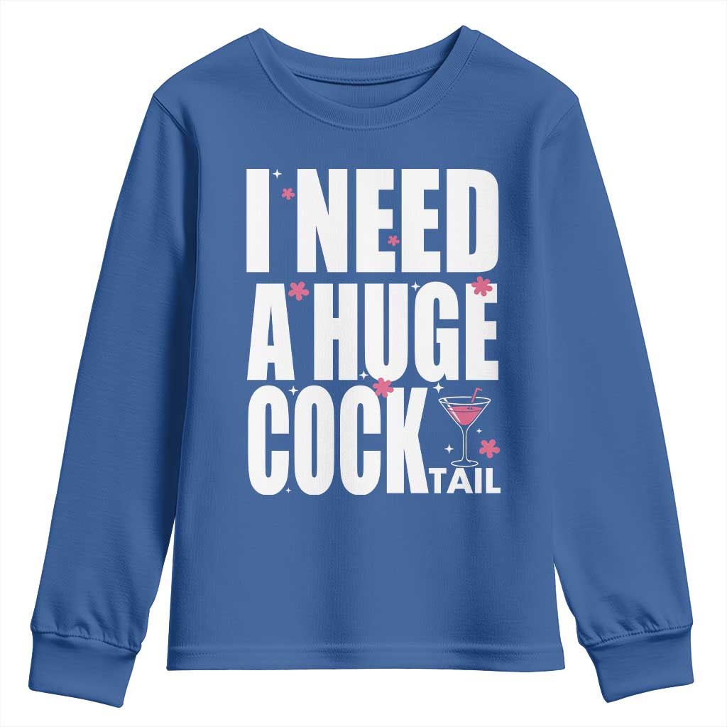 Funny Adult Humor Youth Sweatshirt I Need A Huge Cocktail Drinking Gift TS12 Royal Blue Print Your Wear