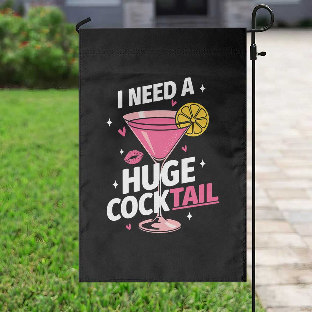 I Need A Huge Cocktail Garden Flag Funny Adult Humor Drinking Gift TS12 Print Your Wear